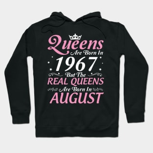 Queens Are Born In 1967 But The Real Queens Are Born In August Happy Birthday To Me Mom Aunt Sister Hoodie